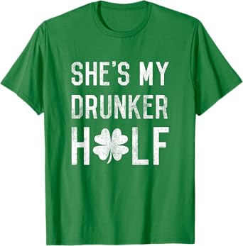 Funny Shamrock Shes My Drunker Half Couple St Patricks Day T-Shirt