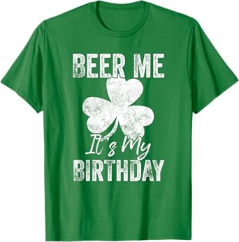 Beer Me Itโs My Birthday St Patricks Day Funny Men Women T-Shirt