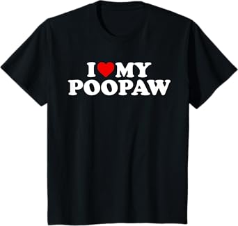 I Love My Poopaw Shirt: Toddler, Boy, Girl, Youth, Baby T-Shirt