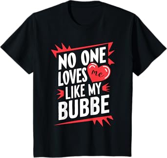Kids No One Loves Me Like My Bubbe Funny Grandkids Grandchild T-Shirt