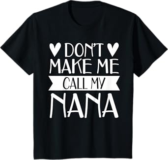 Donโt Make Me Call My Nana Funny Mothers Day Shirt Grandkids T-Shirt
