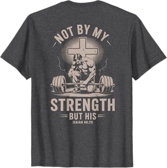 Not By My Strength But His Funny Christian Workout Gym Jesus T-Shirt