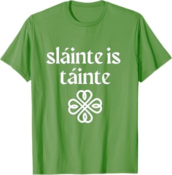 Slainte is Tainte 'Cheers Health Wealth' St Patricks Day T-Shirt