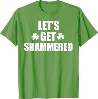 Let's Get Shammered Funny Saint Patrick's Day T-Shirt