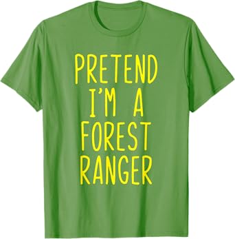 Pretend Im A Forest Ranger Costume Halloween Lazy Quick Park T-Shirt