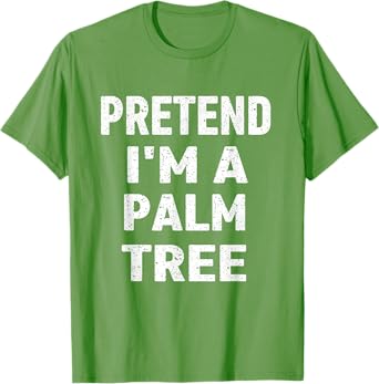 Pretend I'm a Palm Tree Funny Halloween Party Costume T-Shirt