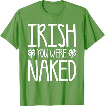 Irish You Were Naked Shirt Irish Men Women St Patricks Day T-Shirt
