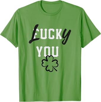 Lucky You St Patricks Day Green Irish Shamrock Gift Shirt