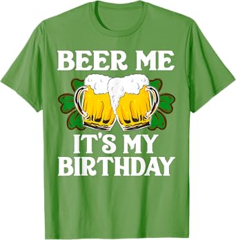 Beer Me It's My Birthday Shirt St Patricks Day Irish Funny T-Shirt