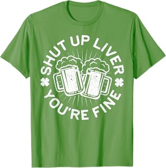 Shut Up Liver You're Fine Shirt Funny Men Women Drinking T-Shirt