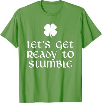 Let's Get Ready To Stumble St. Patrick's Day Drinking T-Shirt
