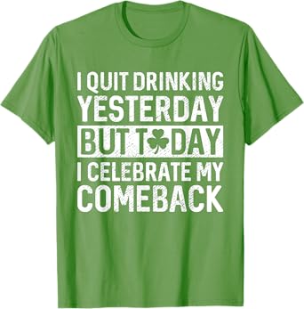 I Celebrate My Comeback, Funny St Patricks Day Drinking T-Shirt