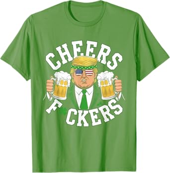 Cheers Fuckers St Patricks Day Funny Beer Drinking Trump T-Shirt