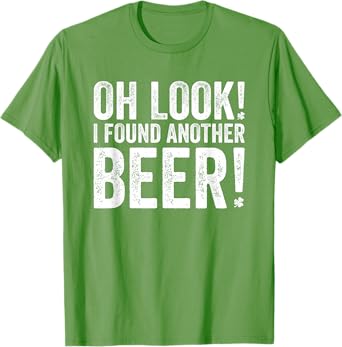 Oh Look I Found Another Beer Funny St. Patricks Day Drinking T-Shirt