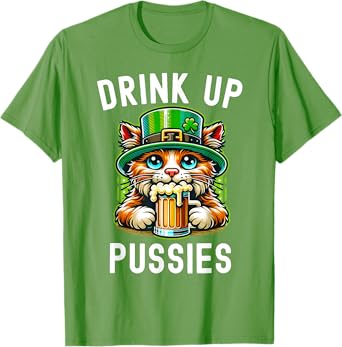Drink Up Pussies Funny Cat Adult Humor St Paddys Day T-Shirt