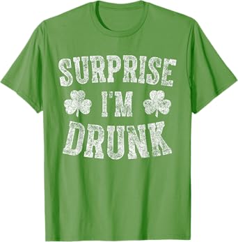 Saint Patricks Day Funny Surprise I'm Drunk T-Shirt