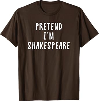 Pretend Im Shakespeare Costume Women Kids Halloween Costume T-Shirt