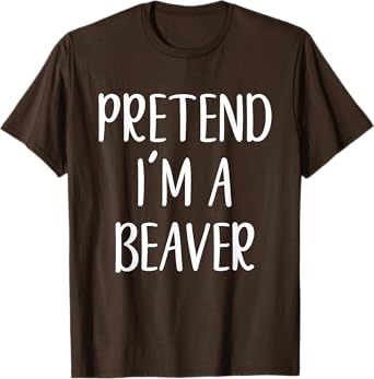 Pretend I'm A Beaver Costume Halloween Easy Lazy T-Shirt