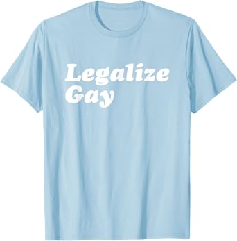 Legalize Gay Shirt Gay Pride Month LGBT Equality T-Shirt T-Shirt
