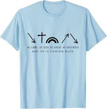 He Came. He Died. He Arose and coming back. Christian tee T-Shirt