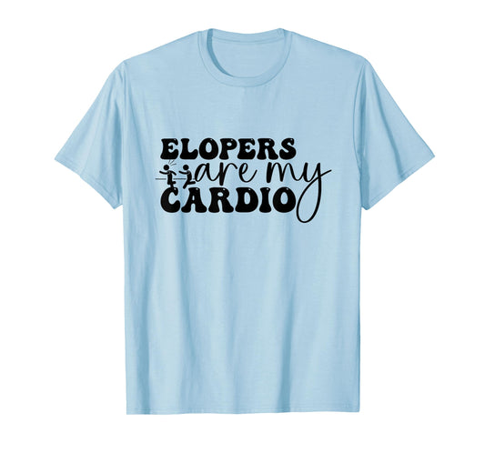 Elopers are my Cardio, Funny Sped Teacher, Principal T-Shirt