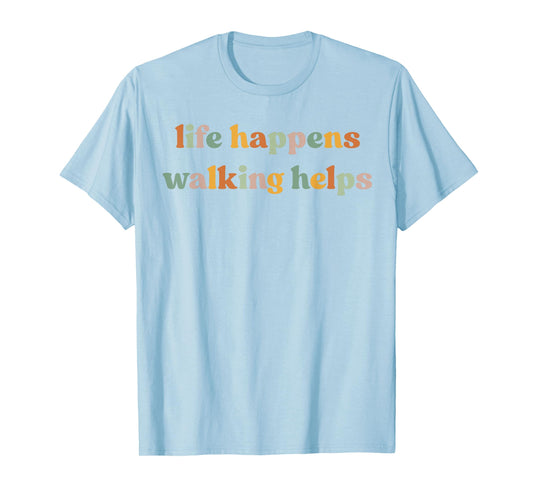 Life Happens Walking Helps Funny Quotes for Walking Therapy T-Shirt