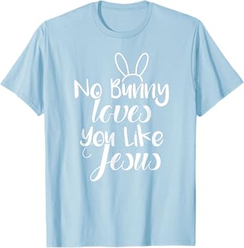 Easter Bunny Sunday Shirt No Bunny Loves You Like Jesus