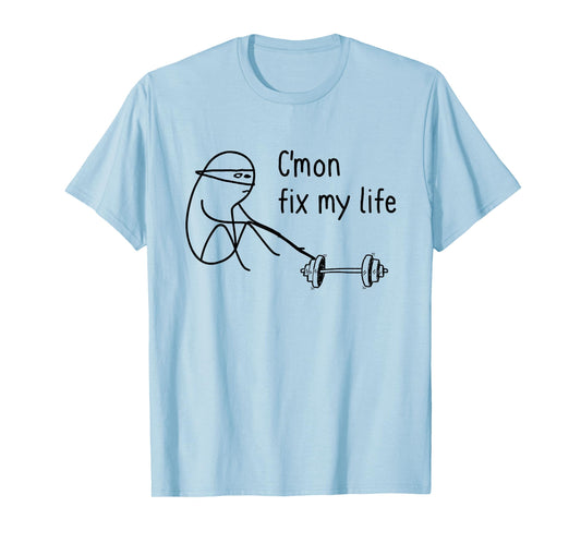 C'mon Fix My Life Funny Fitness Workout T-Shirt
