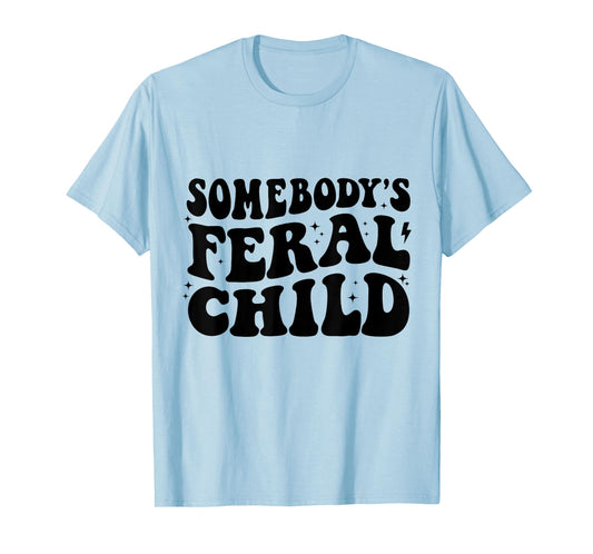 Somebody's Feral Child Funny Toddler T-Shirt