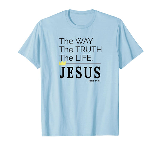 The Way The Truth and The Life Powerful Jesus Message T-Shirt