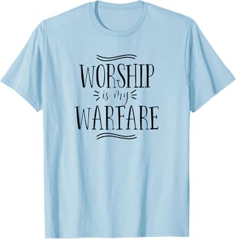Worship is my Warfare Christian Religious Bible Verse Tshirt