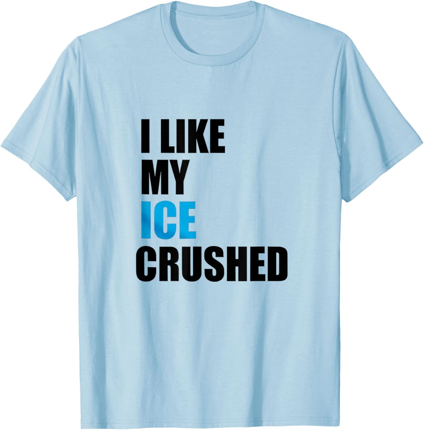I Like My Ice Crushed T-Shirt