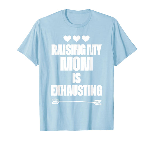 Funny reserve parenting Graph Raising My Mom Is Exhausting T-Shirt
