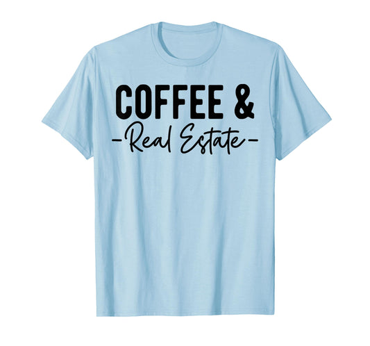 Coffee and Real Estate, Real Estate Agent, Funny Realtor T-Shirt