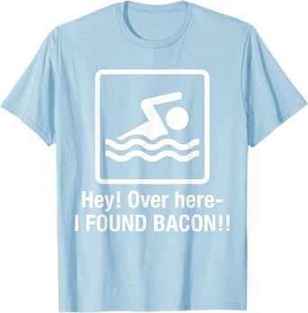 Funny I found Bacon Tshirt, Bacon Swimming Shirt Geek Tshirt T-Shirt