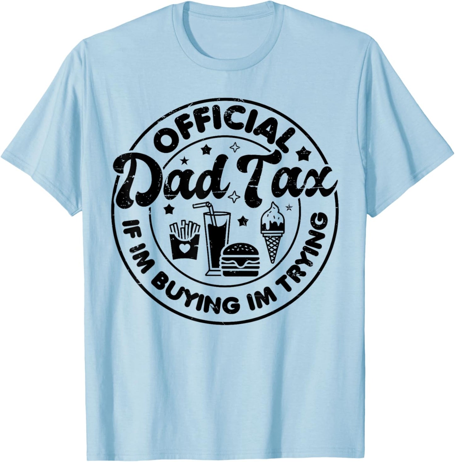 Dad Tax If I'm Buyin I'm Tryin Funny Fathers Day Dad Joke T-Shirt
