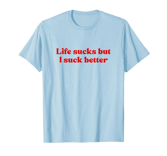Life Sucks But I Suck Better Shirt Y2k Slogan T-Shirt