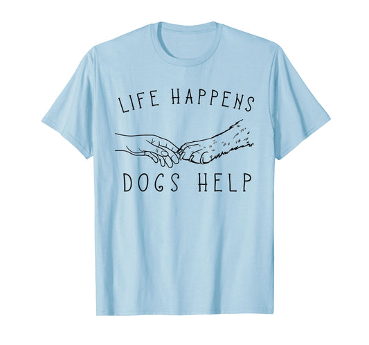 Life Happens, Dogs Help Paw & Handshake Art T-Shirt