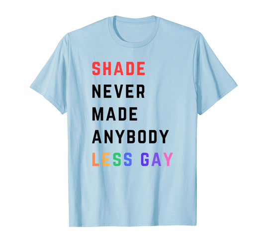 Shade Never-Made Anybody Less Gay Funny Lgbtq Pride Month T-Shirt