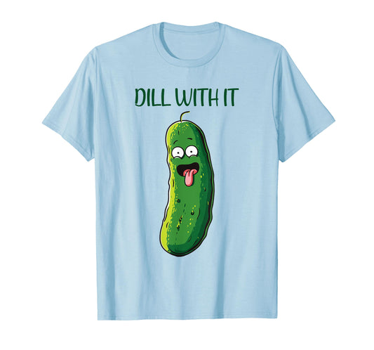Dill with It Funny Pickle,Vegetable Pun,Pickles Lovers T-Shirt
