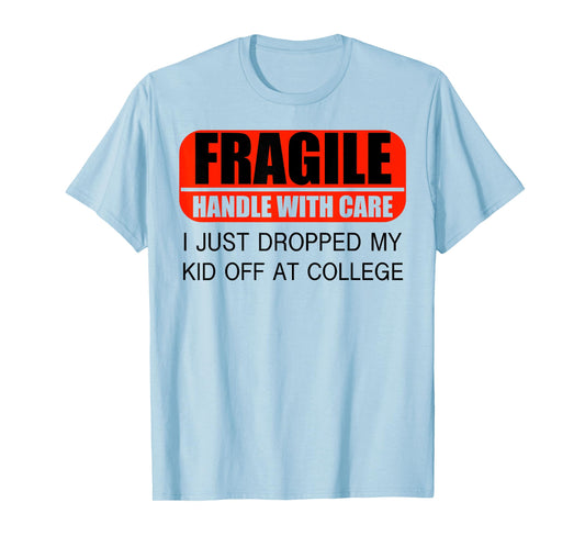 Leaving For College For Mom I Just Dropped My Kid At College T-Shirt