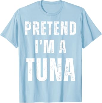 Pretend I'm a Tuna Matching Costume Funny Halloween T-Shirt