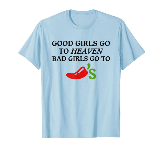 Good Girls Go To Heaven, Bad Girls Go To Chili's T-Shirt