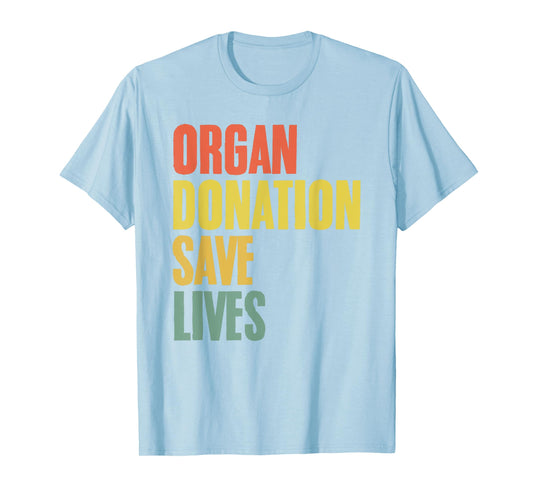 Organ Donation Saves Lives Organ Transplant Donor Awareness T-Shirt