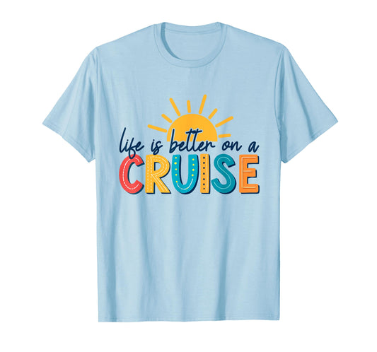 Life Is Better On A Cruise Vacation T-Shirt