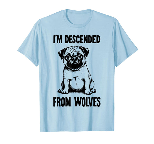I'm Descended From Wolves Funny Pug T-Shirt