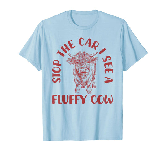 Stop The Car I See A Fluffy Cow Funny Highland Cattle T-Shirt
