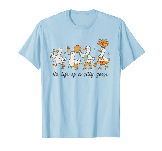 The Life of a Silly Goose Funny Trendy Meme Show Girl Tee T-Shirt