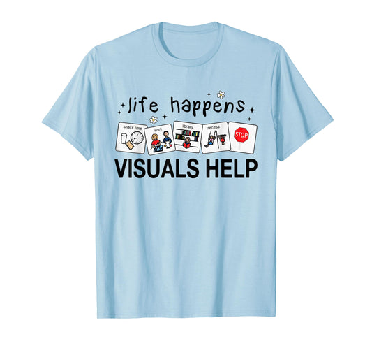Life Happens Visuals Help Special Education Teacher Aide T-Shirt