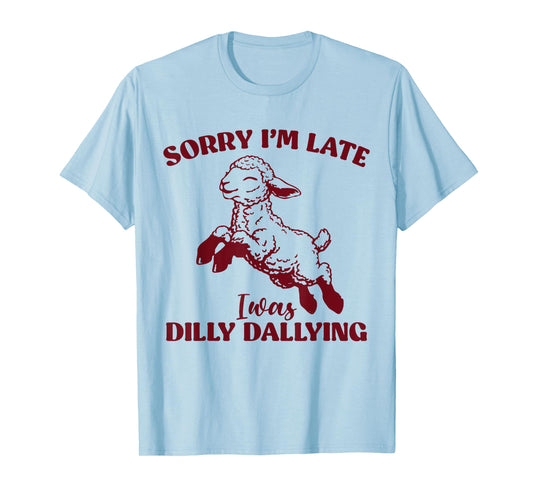 Sorry I'm Late I Was Dilly Dallying Funny Sheep Cute Lamb T-Shirt